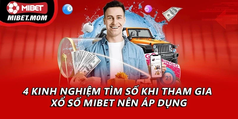 4 kinh nghiệm tìm số khi tham gia xổ số Mibet nên áp dụng