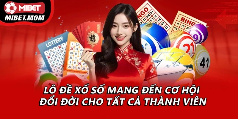 Lô đề xổ số mang đến cơ hội đổi đời cho tất cả thành viên