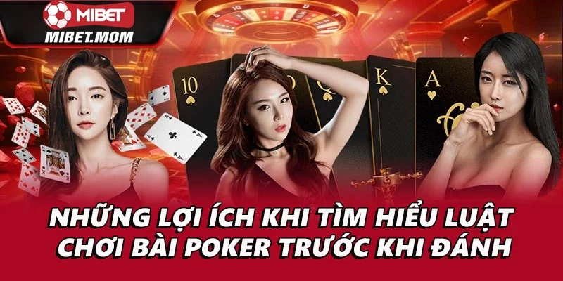 Những lợi ích khi tìm hiểu luật chơi bài poker trước khi đánh