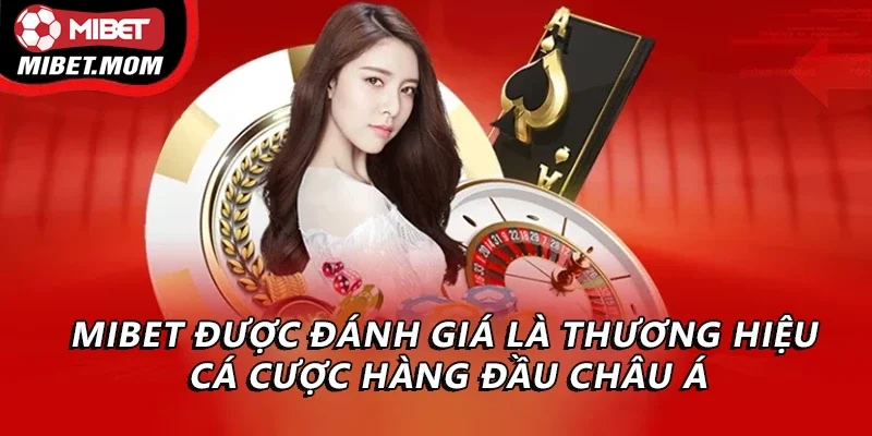 Mibet được đánh giá là thương hiệu cá cược hàng đầu châu Á